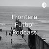 Frontera Futbol Podcast cover