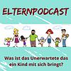 Elternpodcast - Was ist das Unerwartete das ein Kind mit sich bringt?