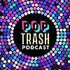 Pop Trash Podcast