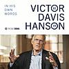 Victor Davis Hanson: In His Own Words
