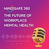 Mindsafe 360: The Future of Workplace Mental Health