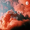 Girls On Fire 🔥
