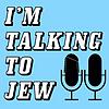 I'm Talking To Jew