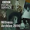 Witness History: Witness Archive 2016