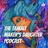 The Tamale Maker’s Daughter Podcast