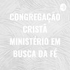 CONGREGAÇÃO CRISTÃ MINISTÉRIO EM BUSCA DA FÉ