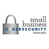 Small Business Cybersecurity Podcast