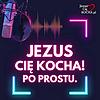 Jezus Cię Kocha! Po prostu.