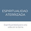 Espiritualidad Aterrizada