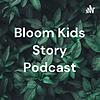 Bloom Kids Story Podcast