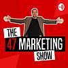 The 47 Marketing Show