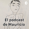 El podcast de Mauricio