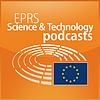 European Parliament - EPRS Science and Technology podcasts
