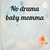 No drama baby momma