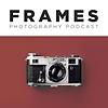 FRAMES Photography Podcast