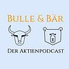 Bulle & Bär - Der Aktienpodcast