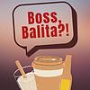 Boss, Balita!?