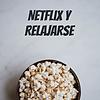 Netflix y Relajarse