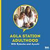 Agla Station Adulthood with Rytasha & Ayushi