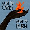 What to Carry, What to Burn cover