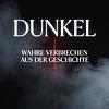 DUNKEL – Wahre Verbrechen aus der Geschichte