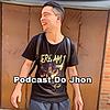 Podcast do Jhon