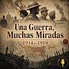 Una Guerra, Muchas Miradas: 1914–1918 portada