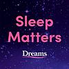 Sleep Matters from Dreams