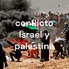 conflicto Israel y palestina