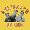 Enlighten Up Bro!
