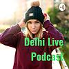 Delhi Live Podcast