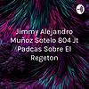 Jimmy Alejandro Muñoz Sotelo 804 Jt Padcas Sobre El Regeton portada