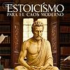 Estoicismo Para El Caos Moderno portada