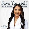 Save Yourself With Dr. Amy Shah