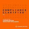 Compliance Clarified – a podcast by Thomson Reuters Regulatory Intelligence