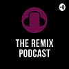 The Remix Podcast