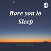 Bore You To Sleep - Sleep Stories for Adults