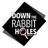 Down The Rabbit Holes