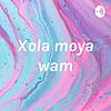 “Xola moya wam”