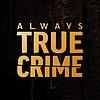 Always True Crime