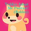 Teddys Adopt Me Podcast! (Roblox)