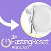 The Fasting Reset Podcast