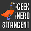 The Geek, The Nerd, & The Tangent