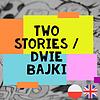 Two Stories / Dwie Bajki