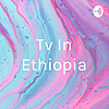 Tv In Ethiopia