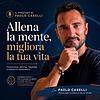 Allena la mente, migliora la tua vita. Psicologia, mental training e crescita personale
