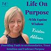 Life On Purpose-With Equine Wisdom-Providing the Tools to set Boundaries, Trust Intuition and Embrace Purpose naslovna