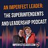 An Imperfect Leader: The Superintendents and Leadership Podcast portada