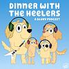 Dinner with the Heelers - A Bluey Podcast cover