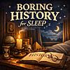 Boring History for Sleep